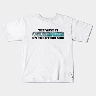 The wave is always greener on the other side - surfing Kids T-Shirt